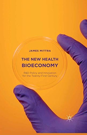 Mittra, James. The New Health Bioeconomy - R&D Policy and Innovation for the Twenty-First Century. Palgrave Macmillan US, 2016.