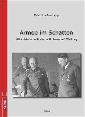Lapp, Peter Joachim. Armee im Schatten - Militärhistorische Studie zur 17. Armee im 2. Weltkrieg. Helios Verlagsges., 2021.