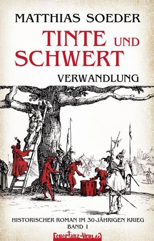 Soeder, Matthias. TINTE und SCHWERT - Verwandlung (Band 1) - Historischer Roman im 30-jährigen Krieg. FeuerTanz-Verlag, 2026.