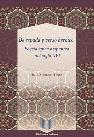 Marrero-Fente, Raúl. De espada y verso heroico : poesía épica hispánica del siglo XVI. Vervuert Verlagsges., 2024.