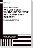 Wie uns gelehrt wurde, die Schweiz als Landschaft zu lesen