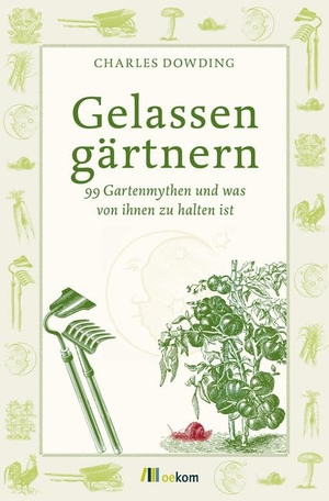 Dowding, Charles. Gelassen gärtnern - 99 Gartenmythen und was von ihnen zu halten ist. Oekom Verlag GmbH, 2016.
