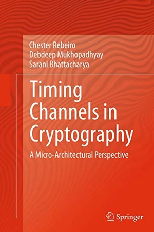 Rebeiro, Chester / Bhattacharya, Sarani et al. Timing Channels in Cryptography - A Micro-Architectural Perspective. Springer International Publishing, 2016.