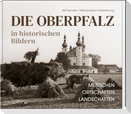 Die Oberpfalz in historischen Bildern.