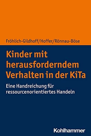 Fröhlich-Gildhoff, Klaus / Rönnau-Böse, Maike et al. Kinder mit herausforderndem Verhalten in der KiTa - Eine Handreichung für ressourcenorientiertes Handeln. Kohlhammer W., 2021.