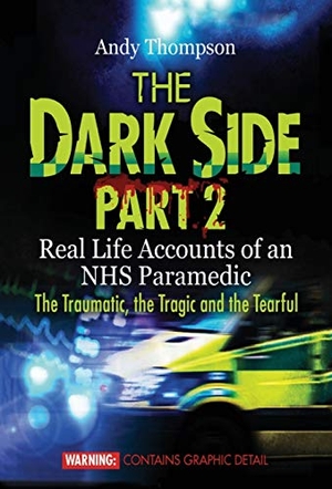 Thompson, Andy. The Dark Side Part 2 - Real Life Accounts of an NHS Paramedic The Traumatic, the Tragic and the Tearful. Touchladybirdlucky Studios, 2020.