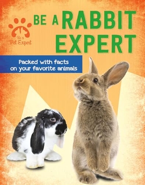 Barder, Gemma. Be a Rabbit Expert. Crabtree Publishing Company, 2020.