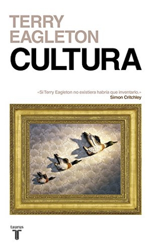 Eagleton, Terry. Cultura : una fuerza peligrosa. Taurus, 2017.