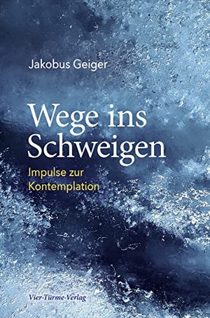 Geiger, Jakobus. Wege ins Schweigen - Impulse zur Kontemplation. Vier Tuerme GmbH, 2023.