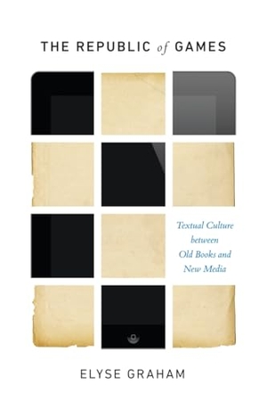 Graham, Elyse. The Republic of Games - Textual Culture Between Old Books and New Media. McGill-Queen's University Press, 2018.