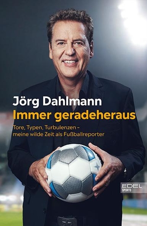 Dahlmann, Jörg. Immer gerade heraus - Tore, Typen, Turbulenzen - Meine wilde Zeit als Fußballreporter. Edel Sports, 2022.