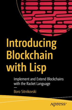 Sitnikovski, Boro. Introducing Blockchain with Lisp - Implement and Extend Blockchains with the Racket Language. Apress, 2021.