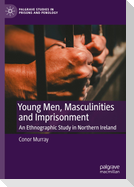 Young Men, Masculinities and Imprisonment