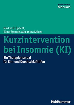 Specht, Markus B. / Spaude, Elena et al. Kurzintervention bei Insomnie (KI) - Eine Anleitung zur Behandlung von Ein- und Durchschlafstörungen. Kohlhammer W., 2014.