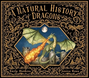 Hawkins, Emily. A Natural History of Dragons. Quarto Publishing Group USA, Inc., 2024.