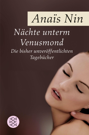 Nin, Anais. Nächte unterm Venusmond - Die bisher unveröffentlichten Tagebücher. FISCHER Taschenbuch, 2005.