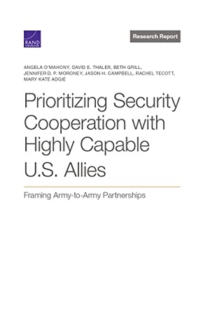 O'Mahony, Angela / Thaler, David E et al. Prioritizing Security Cooperation with Highly Capable U.S. Allies - Framing Army-To-Army Partnerships. RAND Corporation, 2022.