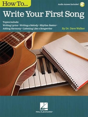 Walker, Dave. How to Write Your First Song - Audio Access Included!. Hal Leonard Publishing Corporation, 2015.