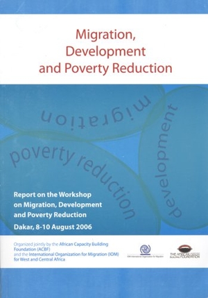 Bernan. Migration Development and Poverty Reduction: Report on the Workshop on Migration Development and Poverty Reduction (Dakar 8-10 August 2006). World Health Organization, 2008.