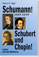 Schumann! Aber auch Schubert und Chopin!