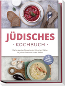 Jüdisches Kochbuch: Die leckersten Rezepte der jüdischen Küche für jeden Geschmack und Anlass - inkl. Brotrezepten, Salaten, Dips & Feiertagsrezepten