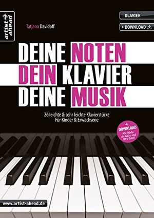 Davidoff, Tatjana. Deine Noten, Dein Klavier, Deine Musik - 26 leichte und sehr leichte Klavierstücke für Kinder & Erwachsene (inkl. Download). Artist Ahead Musikverlag, 2019.