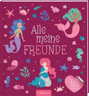 Alle meine Freunde - Meerjungfrau | Mit über 300 Stickern - Mit über 300 Stickern. Ars Edition GmbH, 2023.