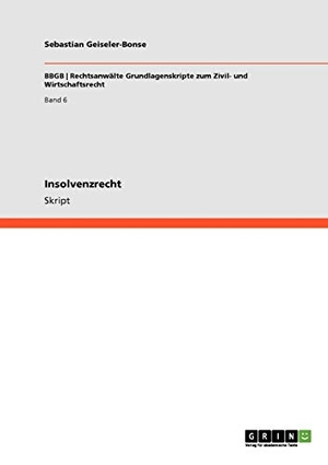 Geiseler-Bonse, Sebastian. Insolvenzrecht. GRIN Publishing, 2011.