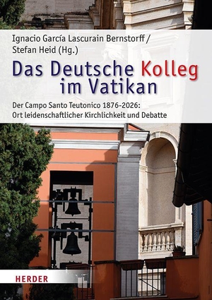 García Lascurain Bernstorff, Ignacio / Stefan Heid (Hrsg.). Das deutsche Kolleg im Vatikan - Der Campo Santo Teutonico 1876-2026: Ort leidenschaftlicher Kirchlichkeit und Debatte. Herder Verlag GmbH, 2026.