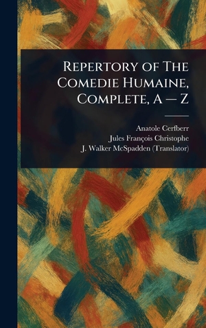 Cerfberr, Anatole / Christophe, Jules François et al. Repertory of The Comedie Humaine, Complete, A - Z. Tradd Street Press, 2025.
