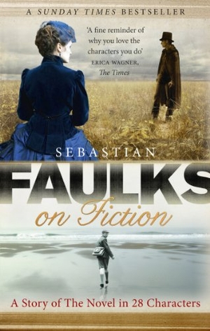 Faulks, Sebastian. Faulks on Fiction. Ebury Publishing, 2011.