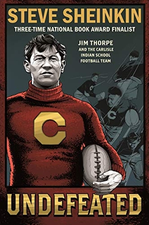 Sheinkin, Steve. Undefeated - Jim Thorpe and the Carlisle Indian School Football Te. St. Martins Press, 2019.