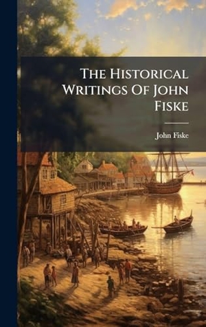 Fiske, John. The Historical Writings Of John Fiske. Creative Media Partners, LLC, 2025.