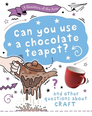 Auld, Mary. A Question of the Arts: Can You Use a Chocolate Teapot (and other questions about craft). Hachette Children's Group, 2026.