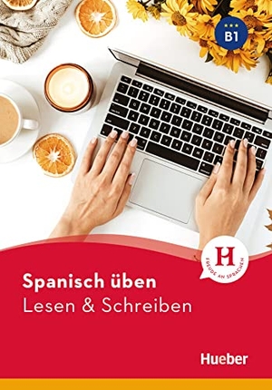Balboa Sánchez, Olga / Anna Barbierato. Spanisch üben - Lesen & Schreiben B1 - Buch. Hueber Verlag GmbH, 2023.