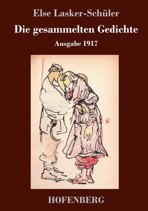 Lasker-Schüler, Else. Die gesammelten Gedichte - Ausgabe 1917. Hofenberg, 2018.