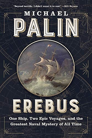 Palin, Michael. Erebus - One Ship, Two Epic Voyages, and the Greatest Naval Mystery of All Time. Greystone Books, 2019.
