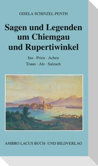 Sagen und Legenden um Chiemgau und Rupertiwinkel