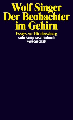 Singer, Wolf. Der Beobachter im Gehirn - Essays zur Hirnforschung. Suhrkamp Verlag AG, 2009.