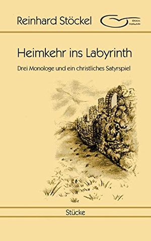 Stöckel, Reinhard. Heimkehr ins Labyrinth - Drei Monologe und ein christliches Satyrspiel. Books on Demand, 2017.