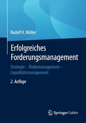 Müller, Rudolf H.. Erfolgreiches Forderungsmanagement - Strategie ¿ Risikomanagement ¿ Liquiditätsmanagement. Springer Fachmedien Wiesbaden, 2018.