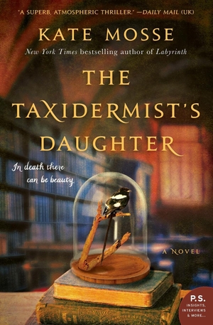 Mosse, Kate. The Taxidermist's Daughter. William Morrow & Company, 2020.