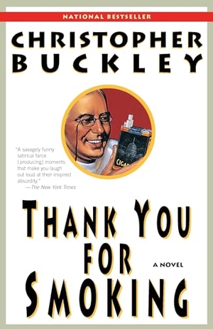 Buckley, Christopher. Thank You for Smoking - A Novel. Random House, 2006.