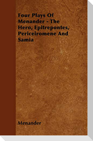 Four Plays Of Menander - The Hero, Epitrepontes, Periceiromene And Samia