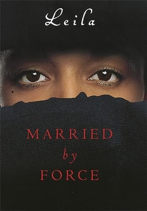 Leila. Married By Force. Little Brown Book Group, 2007.