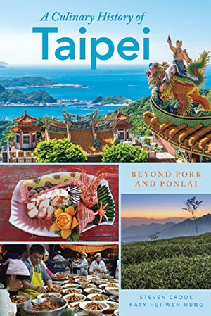 Crook, Steven / Katy Hui-Wen Hung. A Culinary History of Taipei - Beyond Pork and Ponlai. Rowman & Littlefield Publishers, 2018.