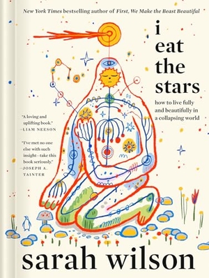 Wilson, Sarah. I Eat the Stars - How to Live Fully and Beautifully in a Collapsing World. Penguin Publishing Group, 2026.