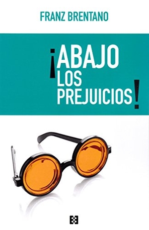 García Norro, Juan José / Franz Brentano. ¡Abajo los prejuicios!. Ediciones Encuentro, S.A., 2018.