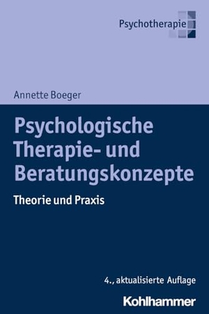 Boeger, Annette. Psychologische Therapie- und Beratungskonzepte - Theorie und Praxis. Kohlhammer W., 2024.