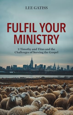Gatiss, Lee. Fulfil Your Ministry - 2 Timothy and Titus and the Challenges of Serving the Gospel. Christian Focus Publications, 2024.